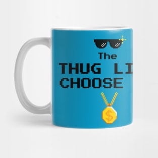 Thug Life Choose Me Mug